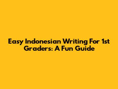 Easy Indonesian Writing For 1st Graders: A Fun Guide