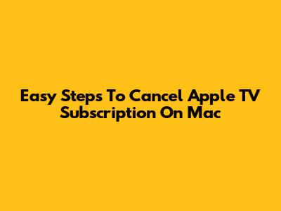 Easy Steps To Cancel Apple TV Subscription On Mac