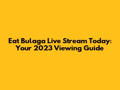 Eat Bulaga Live Stream Today: Your 2023 Viewing Guide