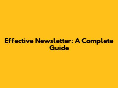 Effective Newsletter: A Complete Guide