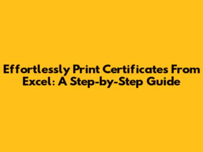 Effortlessly Print Certificates From Excel: A Step-by-Step Guide