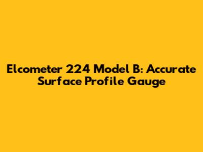 Elcometer 224 Model B: Accurate Surface Profile Gauge