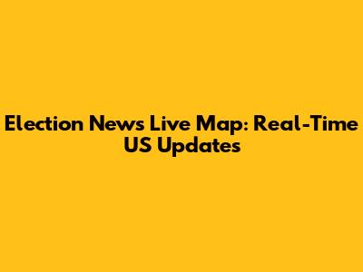 Election News Live Map: Real-Time US Updates