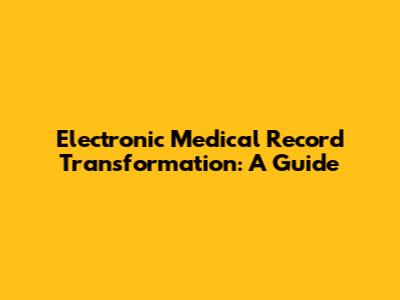 Electronic Medical Record Transformation: A Guide
