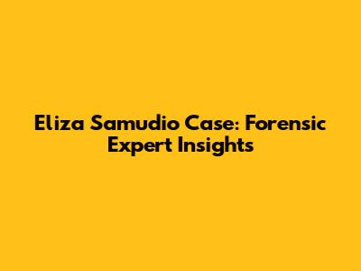 Eliza Samudio Case: Forensic Expert Insights