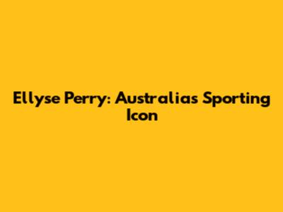 Ellyse Perry: Australia's Sporting Icon