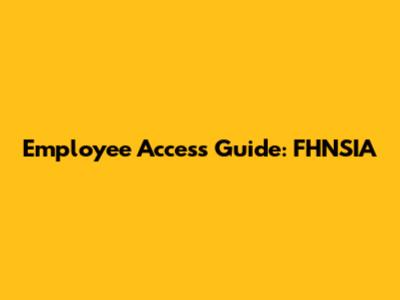 Employee Access Guide: FHNSIA