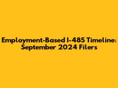 Employment-Based I-485 Timeline: September 2024 Filers