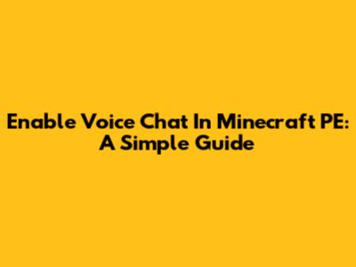 Enable Voice Chat In Minecraft PE: A Simple Guide