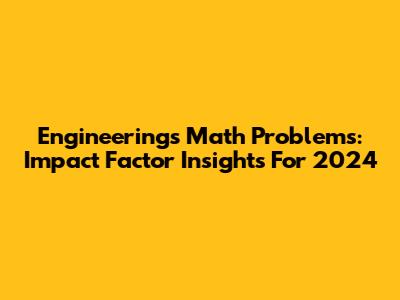 Engineering's Math Problems: Impact Factor Insights For 2024