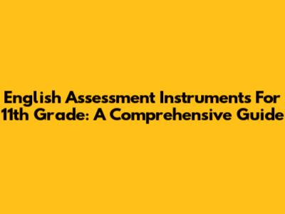 English Assessment Instruments For 11th Grade: A Comprehensive Guide