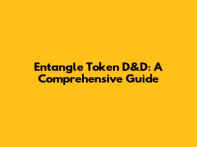 Entangle Token D&D: A Comprehensive Guide