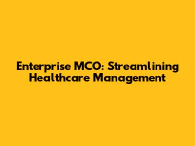 Enterprise MCO: Streamlining Healthcare Management