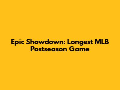 Epic Showdown: Longest MLB Postseason Game