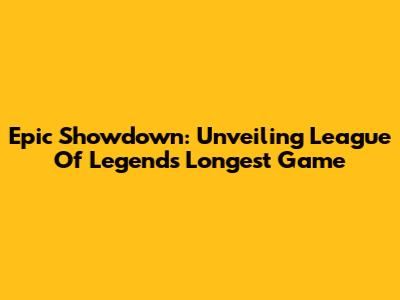 Epic Showdown: Unveiling League Of Legends' Longest Game