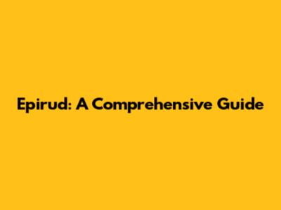 Epirud: A Comprehensive Guide
