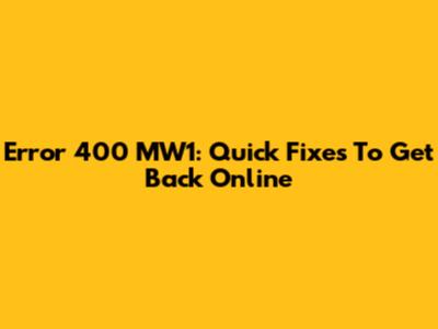 Error 400 MW1: Quick Fixes To Get Back Online