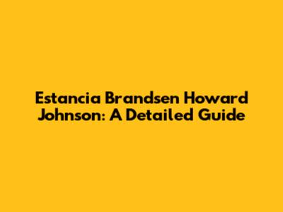 Estancia Brandsen Howard Johnson: A Detailed Guide