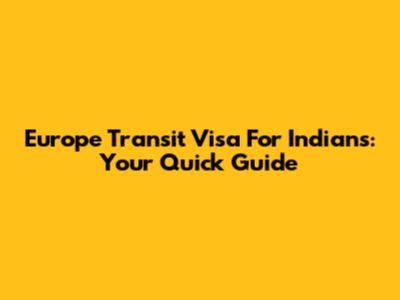 Europe Transit Visa For Indians: Your Quick Guide
