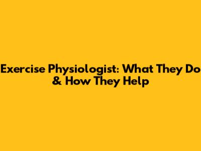 Exercise Physiologist: What They Do & How They Help