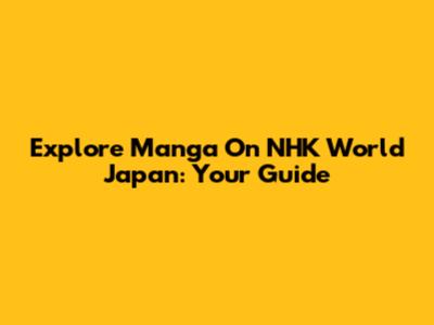 Explore Manga On NHK World Japan: Your Guide