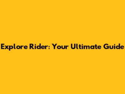 Explore Rider: Your Ultimate Guide