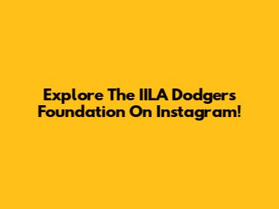 Explore The IILA Dodgers Foundation On Instagram!