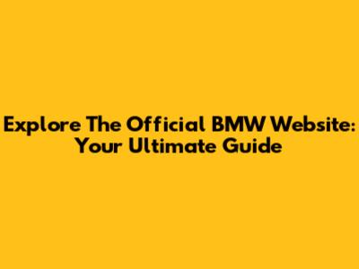 Explore The Official BMW Website: Your Ultimate Guide