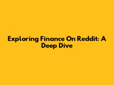 Exploring Finance On Reddit: A Deep Dive