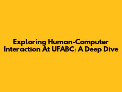 Exploring Human-Computer Interaction At UFABC: A Deep Dive