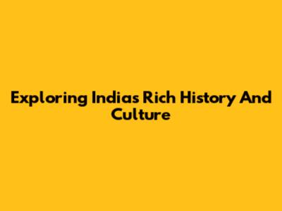 Exploring India's Rich History And Culture