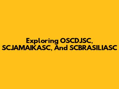 Exploring OSCDJSC, SCJAMAIKASC, And SCBRASILIASC