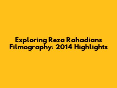Exploring Reza Rahadian's Filmography: 2014 Highlights