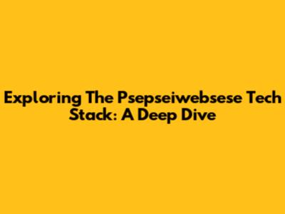 Exploring The Psepseiwebsese Tech Stack: A Deep Dive
