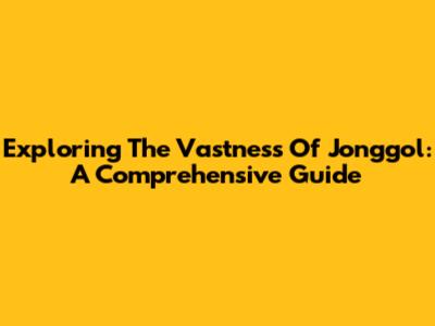 Exploring The Vastness Of Jonggol: A Comprehensive Guide