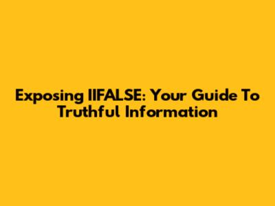 Exposing IIFALSE: Your Guide To Truthful Information