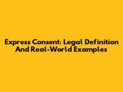 Express Consent: Legal Definition And Real-World Examples