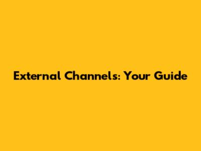 External Channels: Your Guide