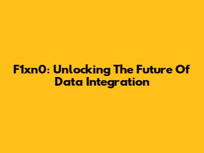 F1xn0: Unlocking The Future Of Data Integration