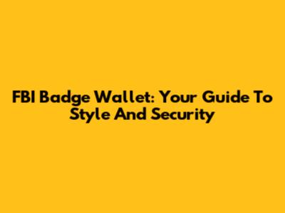 FBI Badge Wallet: Your Guide To Style And Security