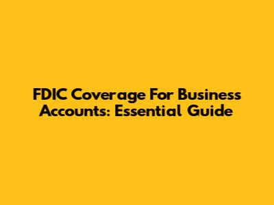 FDIC Coverage For Business Accounts: Essential Guide