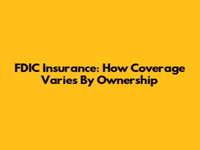FDIC Insurance: How Coverage Varies By Ownership