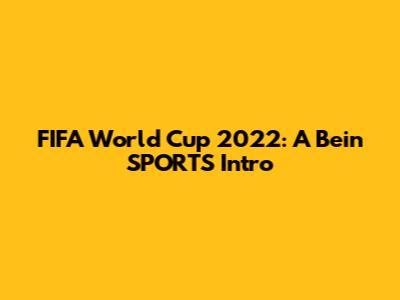 FIFA World Cup 2022: A Bein SPORTS Intro