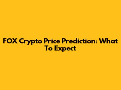 FOX Crypto Price Prediction: What To Expect