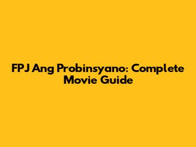 FPJ Ang Probinsyano: Complete Movie Guide