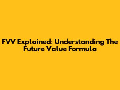 FVV Explained: Understanding The Future Value Formula