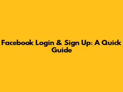 Facebook Login & Sign Up: A Quick Guide