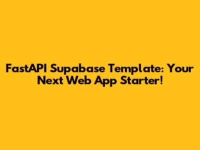FastAPI Supabase Template: Your Next Web App Starter!