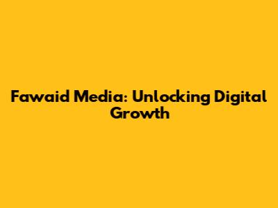 Fawaid Media: Unlocking Digital Growth