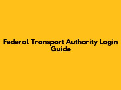 Federal Transport Authority Login Guide